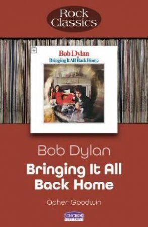Bob Dylan: Bringing It All Back Home: Rock Classics by OPHER GOODWIN