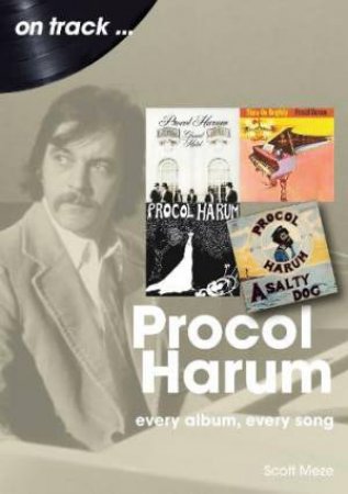 Procol Harum On Track: Every Album, Every Song by SCOTT MEZE