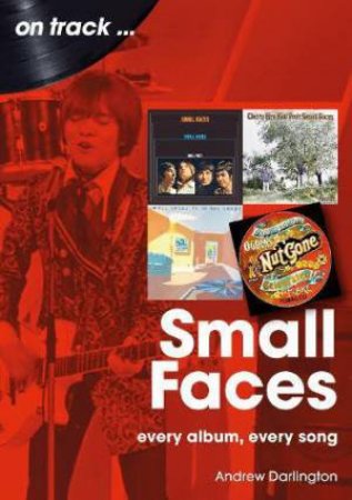 Small Faces On Track: Every Album, Every Song by ANDREW DARLINGTON