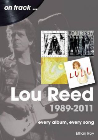 Lou Reed 1989 to 2011 On Track: Every Album, Every Song