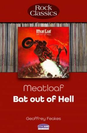 Meatloaf: Bat Out Of Hell: Rock Classics by GEOFFREY FEAKES
