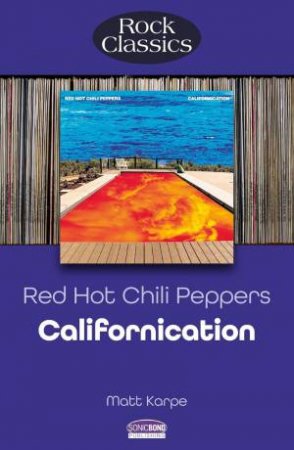 Red Hot Chili Peppers: Californication: Rock Classics by MATT KARPE