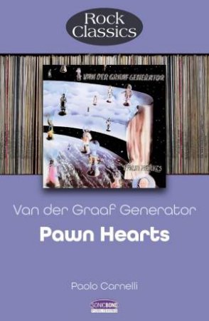 Pawn Hearts by Van Der Graaf Generator: Rock Classics by PAOLO CARNELLI