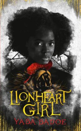 Lionheart Girl by Yaba Badoe