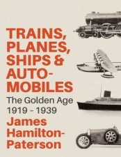 Trains Planes Ships And Automobiles The Golden Age 19191939