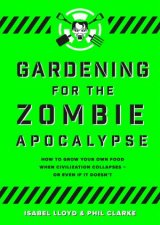 Gardening For The Zombie Apocalypse
