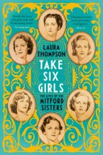 Take Six Girls The Lives Of The Mitford Sisters