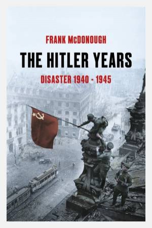 The Hitler Years ~ Disaster 1940-1945 by Frank McDonough