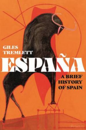 España: A Brief History Of Spain by Giles Tremlett