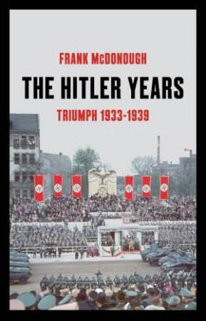 The Hitler Years ~ Triumph 1933-1939 by Frank McDonough