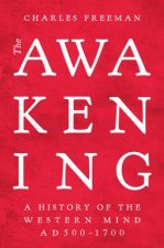 The Awakening The History Of The Western Mind AD500  AD1700