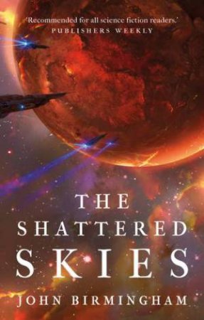 The Shattered Skies by John Birmingham