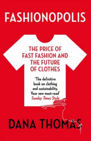 Fashionopolis: The Price Of Fashion - And The Future Of Clothes by Dana Thomas