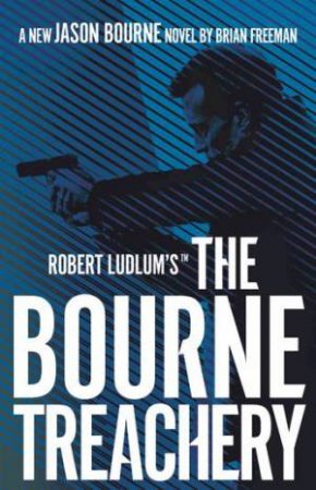 Robert Ludlum's The Bourne Treachery by Brian Freeman