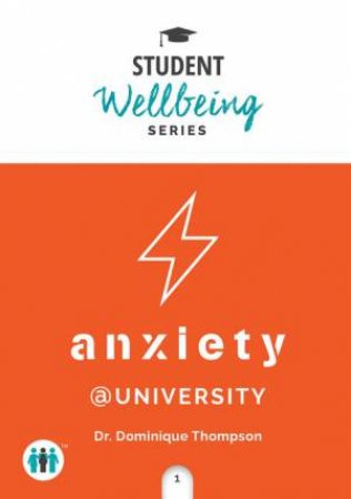 Student Well Being Series Pocket Guide: Anxiety At University by Dr. Dominique Thompson