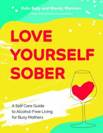 Love Yourself Sober by Mandy Manners & Kate Baily