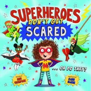 Superheroes Don't Get Scared by Kate Thompson & Claire Elsom