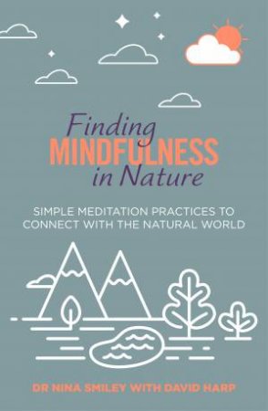 Finding Mindfulness In Nature by Dr Nina Smiley and David Harp & David Harp