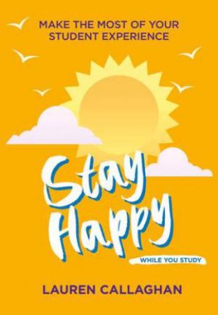 Stay Happy While You Study by Lauren Callaghan