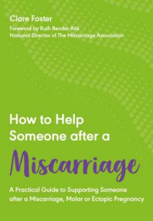 How To Help Someone After A Miscarriage by Clare Foster & Ruth Bender-Atik