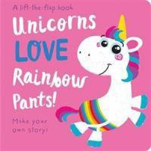 Unicorns LOVE Rainbow Pants! by Jenny Copper & Georgina Wren & Amber Lily