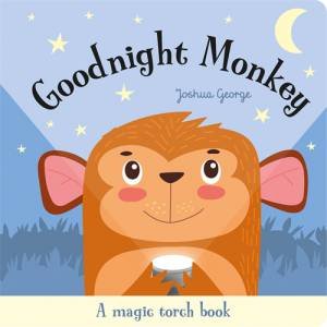 Goodnight Monkey Magic Torch Book by Joshua George