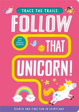 Follow That Unicorn! Trace The Trails by Georgie Taylor & Sam Meredith