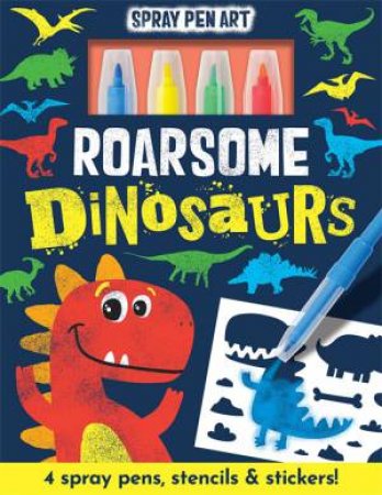 Roarsome Dinosaurs Spray Pen Art by Cordelia Nash & Benjamin Richards