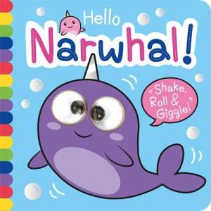 Hello Narwhal - Shake Roll And Giggle Books by Georgina Wren & Bethany Carr