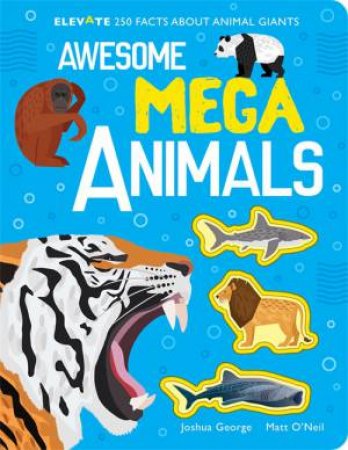 Awesome Mega Animals by Joshua George & Iana Kauri