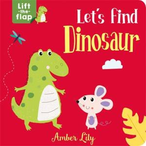 Let s Find Dinosaur   Lift the Flap by Amber Lily