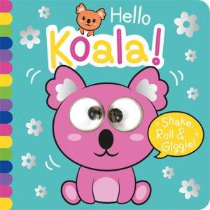 Hello Koala - Shake Roll And Giggle Books by Georgina Wren & Bethany Carr