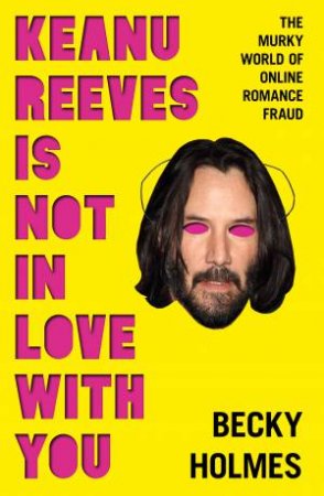 Keanu Reeves is Not in Love With You by Becky Holmes