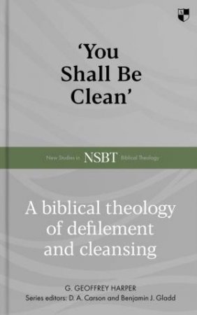 'You Shall Be Clean' by G. Geoffrey Harper & D. A. Carson & Benjamin J. Gladd