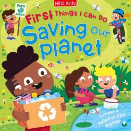 First Things I Can Do: Saving Our Planet by Miles Kelly