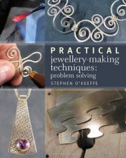 Practical JewelleryMaking Techniques Problem Solving