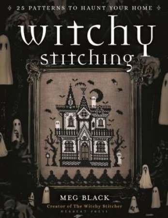 Witchy Stitching by Meg Black & The Witchy Stitcher