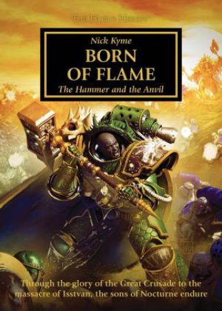 Born Of Flame (The Horus Heresy): The Hammer And The Anvil by Nick Kyme