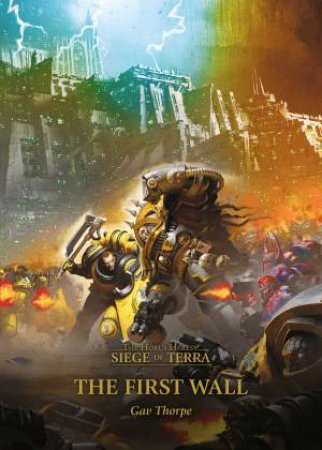 The Horus Heresy: The Siege Of Terra: The First Wall by Gav Thorpe