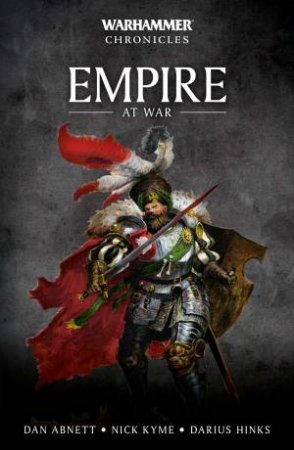Warhammer Chronicles: Empire At War by Dan Abnett & Nick Kyme & Darius Hinks & Robert Earl & C L Werner & Gordon Rennie & James Wallis & Jonathan Green