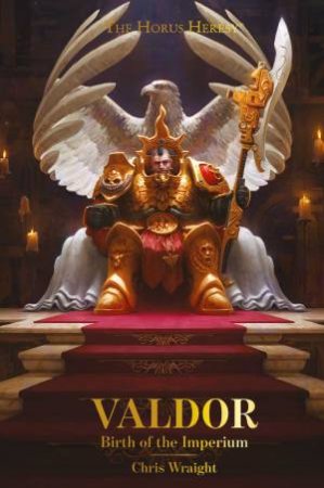 Horus Heresy: Valdor: Birth Of The Imperium by Chris Wraight