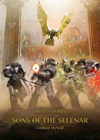 The Horus Heresy A Siege Of Terra: Sons Of The Selenar by Graham Mcneill