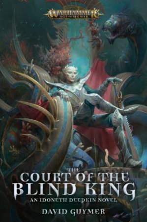 Warhammer: Age of Sigmar: The Court Of The Blind King by David Guymer
