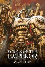 Horus Heresy Primarchs Scions Of The Emperor An Anthology