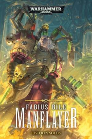 Warhammer 40K: Fabius Bile: Manflayer by Josh Reynolds