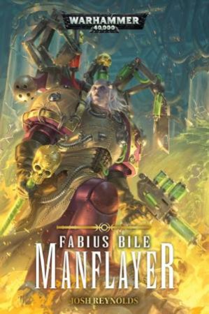 Warhammer 40K: Fabius Bile: Manflayer by Josh Reynolds