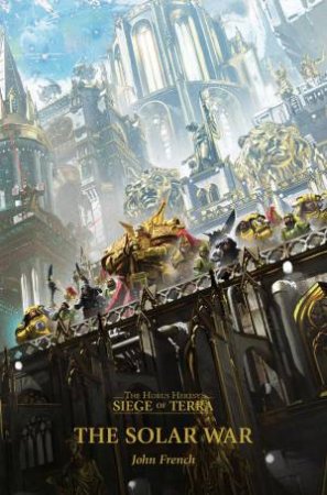 The Horus Heresy Siege Of Terra: Solar War by John French