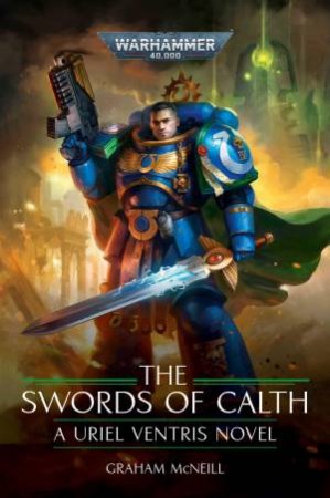 Warhammer 40K Uriel Ventris: The Swords Of Calth by Graham McNeill