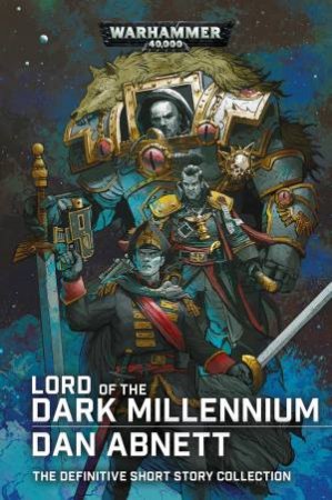 Lord Of The Dark Millennium: The Dan Abnett Collection by Dan Abnett