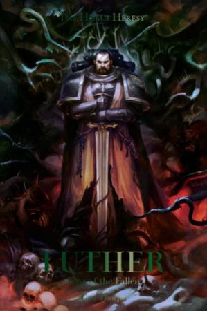 Horus Heresy: Luther: First Of The Fallen by Gav Thorpe